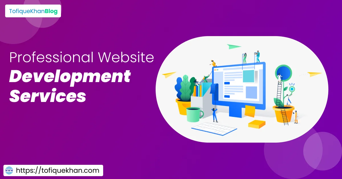 Elevate Your Online Presence with Professional Website Development Services - Tofique Khan